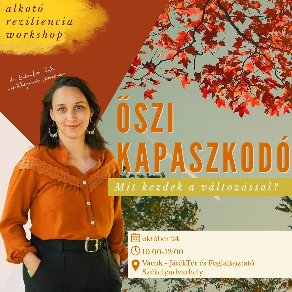 Plakát: Őszi Kapaszkodó – Mit kezdek a változással? Alkotó reziliencia workshop, október 24., 10:00–12:00, Vacok – JátékTér és Foglalkoztató, Székelyudvarhely, dr. Kolumbán Rita mentálhigiénés szakember